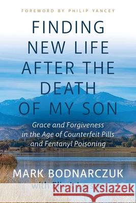 Finding New Life After the Death of My Son: Grace and Forgiveness in the Age of Counterfeit Pills and Fentanyl Poisoning