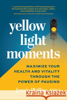Yellow Light Moments: Maximize Your Health and Vitality Through The Power of Pausing