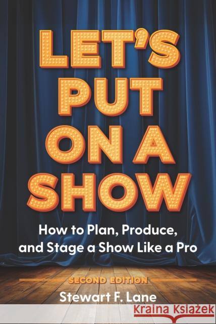 Let's Put On A Show: How to Plan, Produce, and Stage a Show Like a Pro