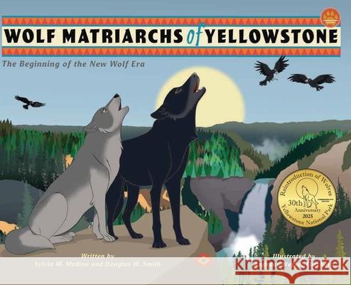 Wolf Matriarchs of Yellowstone - HB: The Beginning of the New Wolf Era
