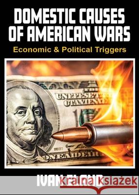 Hidden Economic Triggers: Domestic Causes of American Wars