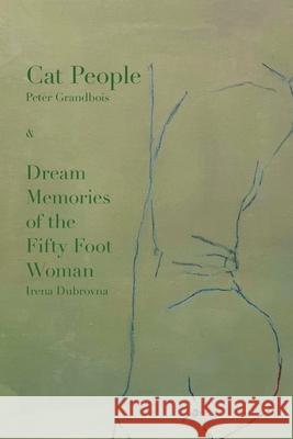 Cat People: & Dream Memories of the Fifty Foot Woman by Irena Dubrovna