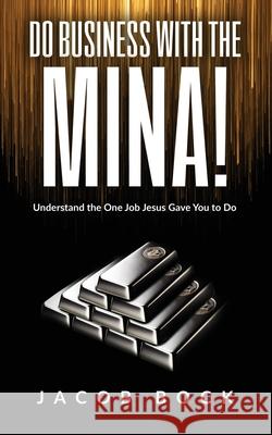 Do Business with the Mina: Understand the One Job Jesus Gave You to Do