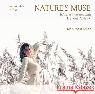 Nature?s Muse: Infusing Interiors with Tranquil Artistry: Sustainable Living - Dina Marciano