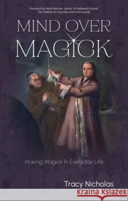 Mind Over Magick: Making Magick in Everyday Life