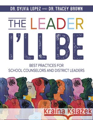 The Leader I'll Be: Best Practices for School Counselors and District Leaders