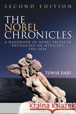 The Nobel Chronicles: A Handbook of Nobel Prizes in Physiology or Medicine, 1901- 2024 (Second Edition)