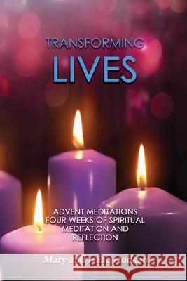Transforming Lives: Advent Meditations Four Weeks of Spiritual Meditation and Reflection