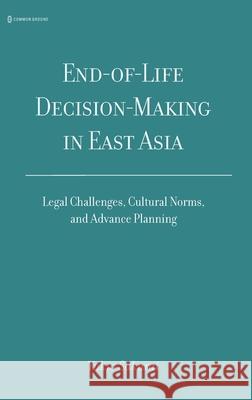 End-of-Life Decision-Making in East Asia: Legal Challenges, Cultural Norms, and Advance Planning