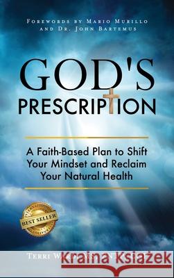 God's Prescription: A Faith-Based Plan to Shift Your Mindset and Reclaim Your Natural Health