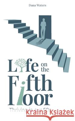 Life on the Fifth Floor: Thriving in Our 50s