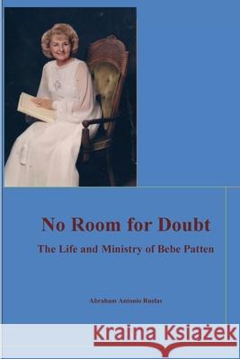 No Room for Doubt: The Life and Ministry of Bebe Patten: