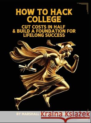How to Hack College: Cut Costs in Half & Build a Foundation for Lifelong Success