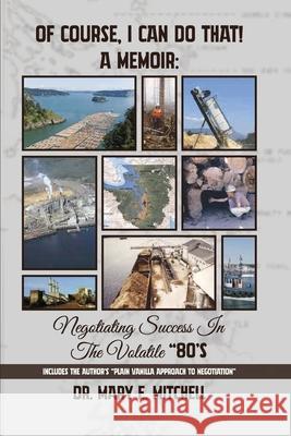 OF COURSE, I CAN DO THAT! A Memoir: Negotiating Success in the Volatile 