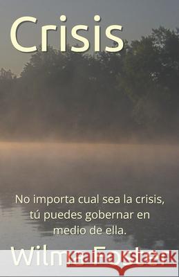 Crisis: No importa cual sea la crisis, t? puedes gobernar en medio de ella.