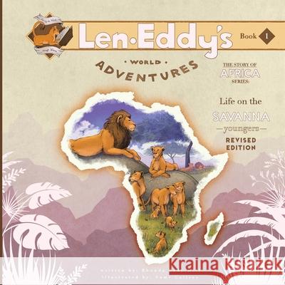 Life on the Savanna: Len Eddy's World Adventures The Story of Africa Younger's (Revised Edition)