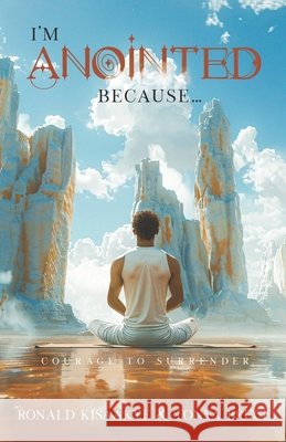 I'm Anointed Because...: Courage to Surrender