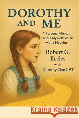 Dorothy and Me: A Personal Memoir about My Relationship with a Machine