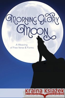 Morning Glory Moon: A Weaving of Free Verse & Forms