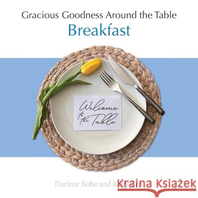 Gracious Goodness Around the Table: Breakfast