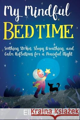 My Mindful Bedtime: Soothing Stories, Sleepy Breathing, and Calm Reflections for a Peaceful Night