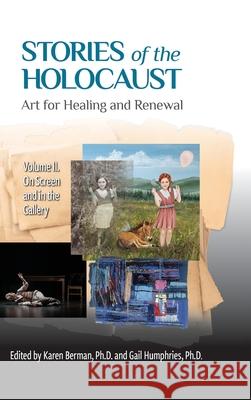 Stories of the Holocaust: Art for Healing and Renewal, Volume II: On Screen and in the Gallery: VOLUME II On Screen and in the Gallery