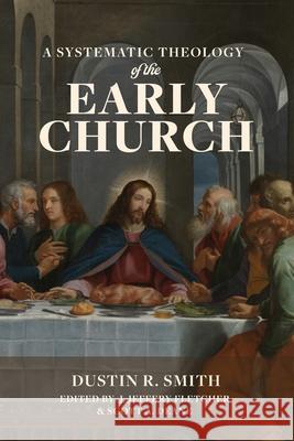 A Systematic Theology of the Early Church