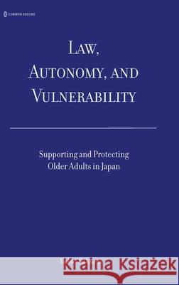 Law, Autonomy, and Vulnerability: Supporting and Protecting Older Adults in Japan