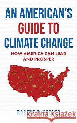 An American's Guide to Climate Change: How America Can Lead and Prosper
