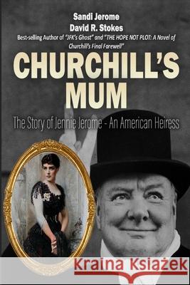 Churchill's Mum: The Story of Jennie Jerome, an American Heiress