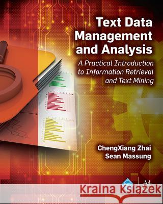 Text Data Management and Analysis: A Practical Introduction to Information Retrieval and Text Mining