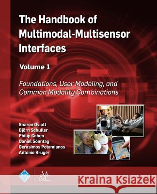 The Handbook of Multimodal-Multisensor Interfaces, Volume 1: Foundations, User Modeling, and Common Modality Combinations