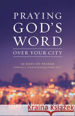 Praying God's Word Over Your City: 40 Days of Prayer Toward a Transformed Community