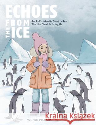 Echoes From the Ice: One Girl's Antarctic Quest to Hear What the Planet is Telling Us