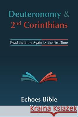The Echoes Bible Deuteronomy & 2nd Corinthians: Read the Bible Again for the First Time