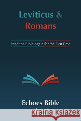 The Echoes Bible Leviticus & Romans: Read the Bible Again for the First Time