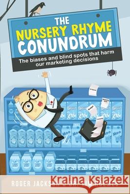 The Nursery Rhyme Conundrum: The biases and blind spots that harm our marketing decisions