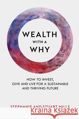 Wealth with a Why: How to invest, give and live for a sustainable and thriving future