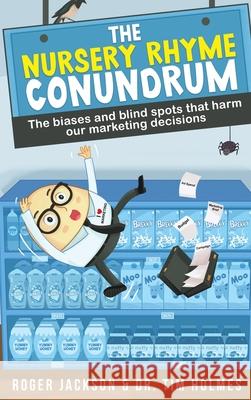 The Nursery Rhyme Conundrum: The biases and blind spots that harm our marketing decisions