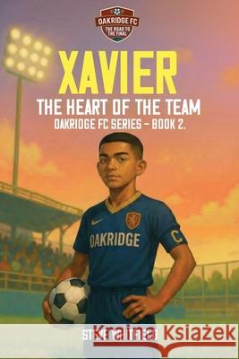 Xavier: THE HEART OF THE TEAM: Oakridge FC Series - Book 2