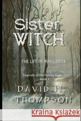 Sister Witch: The Life of Moll Dyer