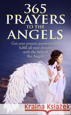 365 Prayers to the Angels: Get your prayers answered and fulfill all your dreams with the help of the Angels