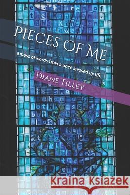 Pieces Of Me: a mess of words from a once messed up life