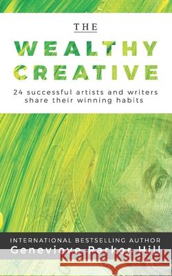 The Wealthy Creative: 24 Successful Artists and Writers Share Their Winning Habits
