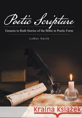 Poetic Scripture: Genesis to Ruth Stories of the Bible in Poetic Form