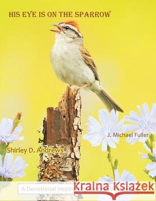 His Eye Is on the Sparrow: A Devotional Inspired by Nature: Volume 2