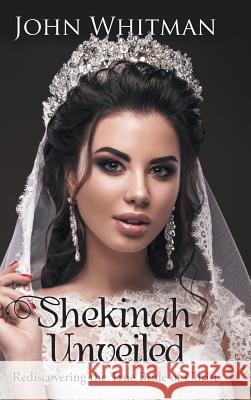 Shekinah Unveiled: Rediscovering the True Bride of Christ