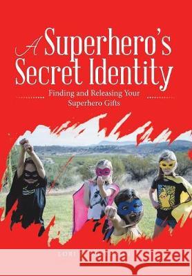 A Superhero'S Secret Identity: Finding and Releasing Your Superhero Gifts