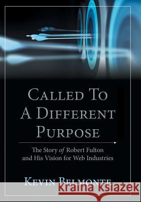 Called to a Different Purpose: The Story of Robert Fulton and His Vision for Web Industries