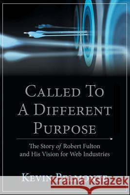 Called to a Different Purpose: The Story of Robert Fulton and His Vision for Web Industries